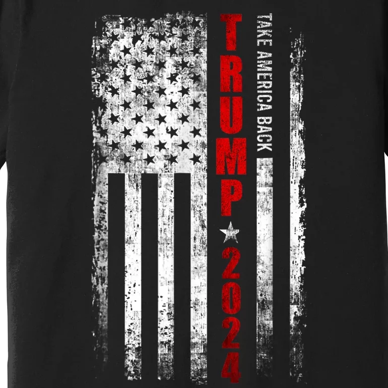 Donald Trump 2024 Take America Back American Flag Patriotic Premium T-Shirt