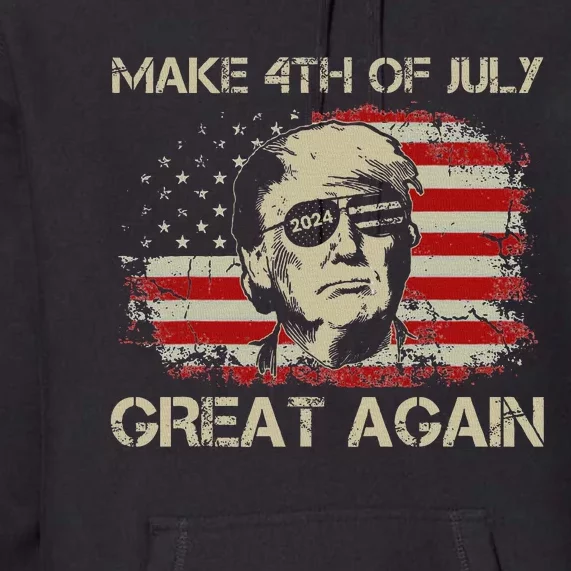 Donald Trump 2024 Make 4th Of July Great Again American Flag Premium Hoodie