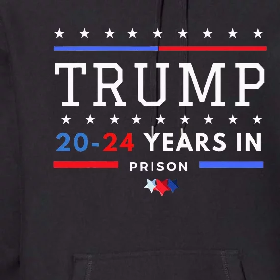 Donald Trump 20 24 Years In Prison Premium Hoodie