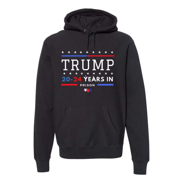 Donald Trump 20 24 Years In Prison Premium Hoodie