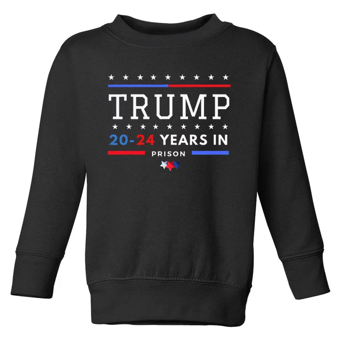 Donald Trump 20 24 Years In Prison Toddler Sweatshirt