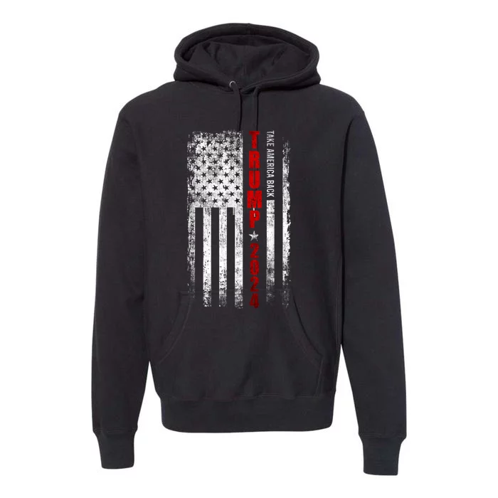 Donald Trump 2024 Take America Back American Flag Patriotic Premium Hoodie