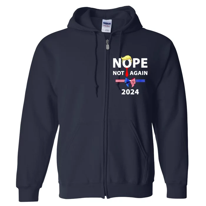 Donald Trump 2024 Nope Not Again Funny Sarcastic Full Zip Hoodie