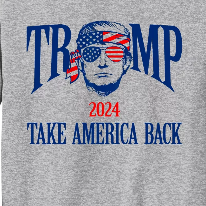 Donald Trump 2024 Take America Back American Flag Patriotic Tall Sweatshirt