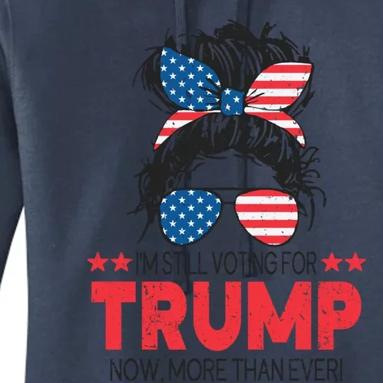 Donald Trump 2024 IM Still Voting For Trump Gift Women's Pullover Hoodie