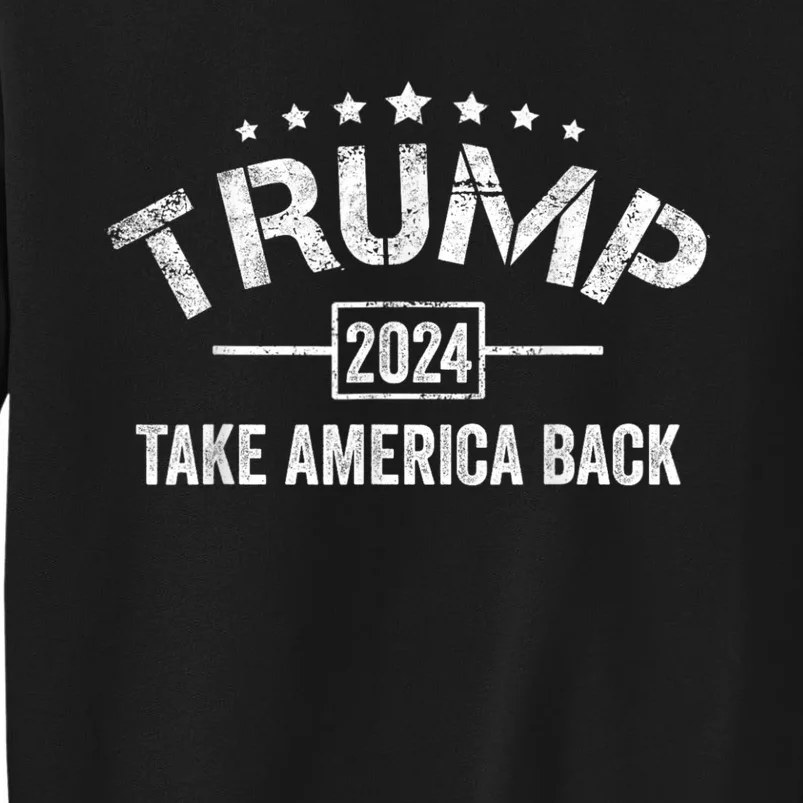 Donald Trump 2024 Take America Back Usa United States Tall Sweatshirt