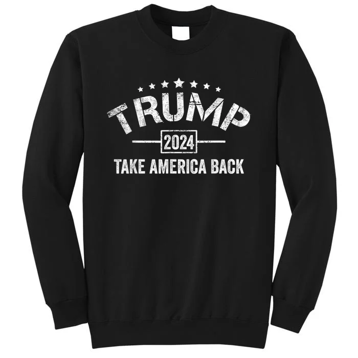 Donald Trump 2024 Take America Back Usa United States Tall Sweatshirt