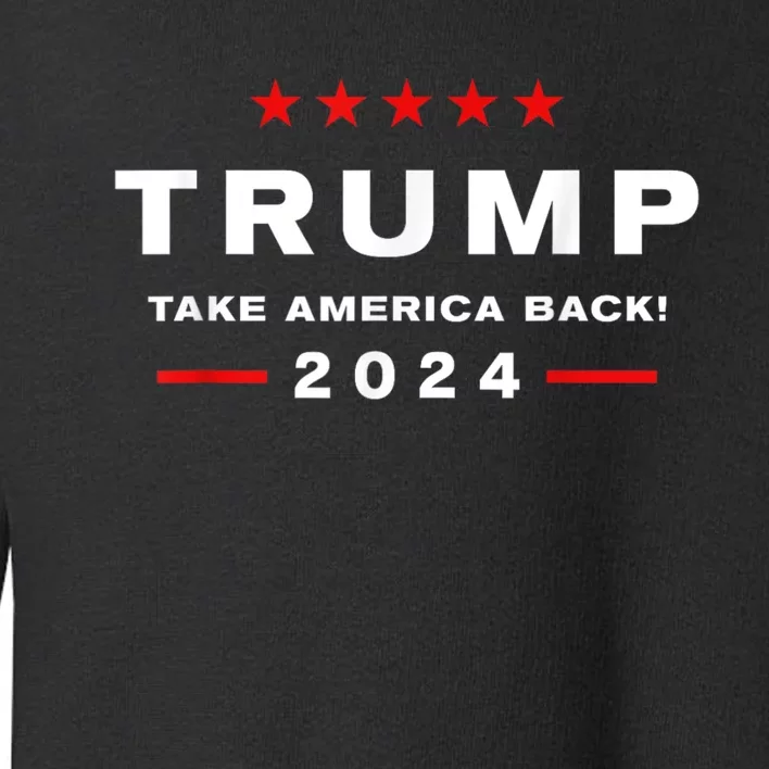 Donald Trump 2024 Take America Back Usa United States Toddler Sweatshirt