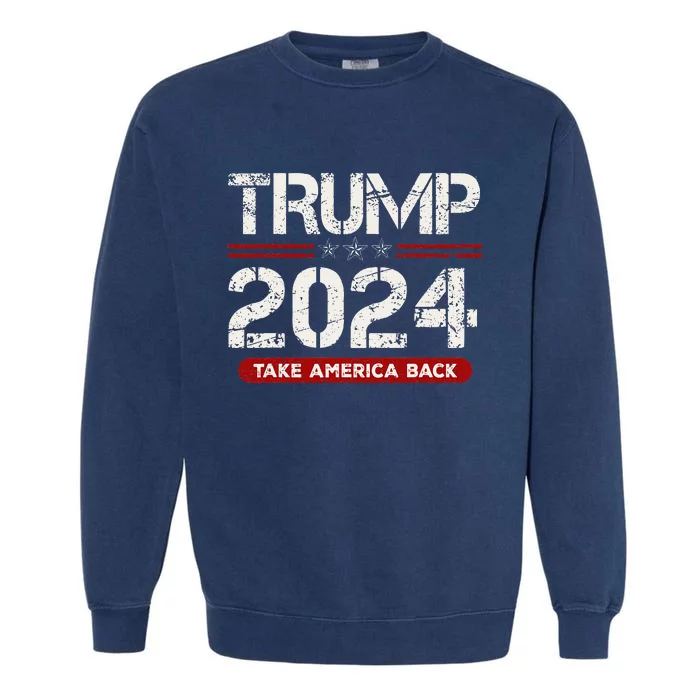 Donald Trump 2024 Take America Back Election Garment-Dyed Sweatshirt