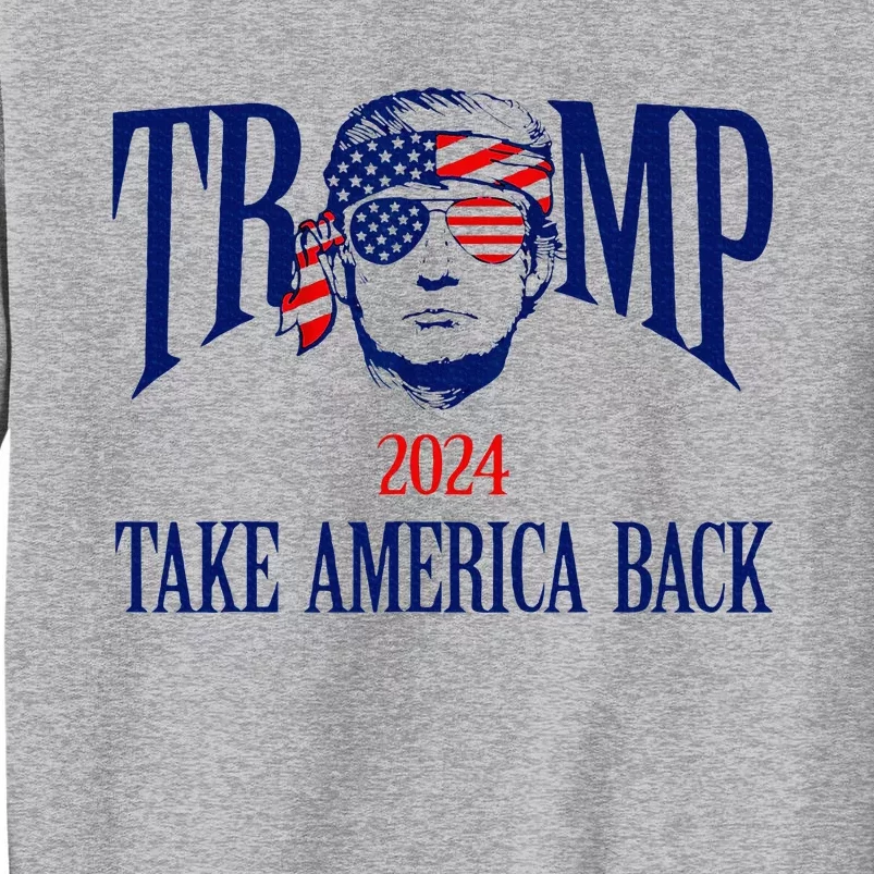 Donald Trump 2024 Take America Back American Flag Patriotic Tall Sweatshirt