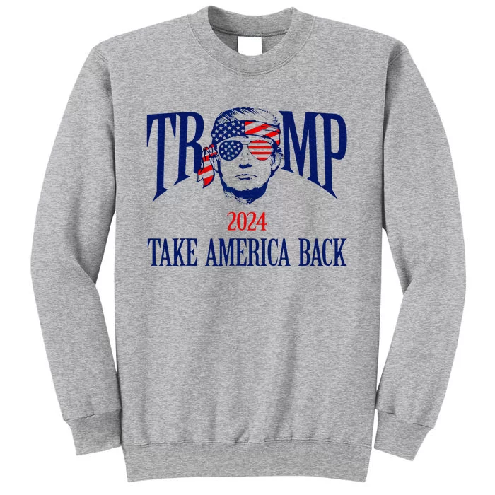 Donald Trump 2024 Take America Back American Flag Patriotic Tall Sweatshirt