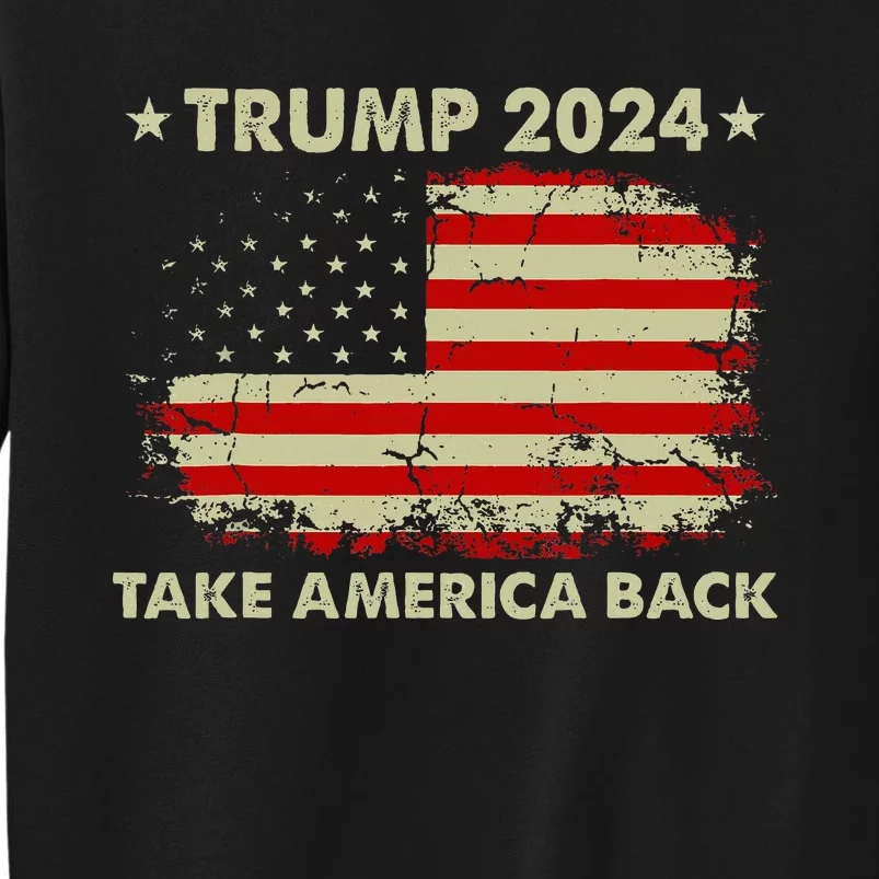 Donald Trump 2024 Take America Back American Flag Patriotic Tall Sweatshirt