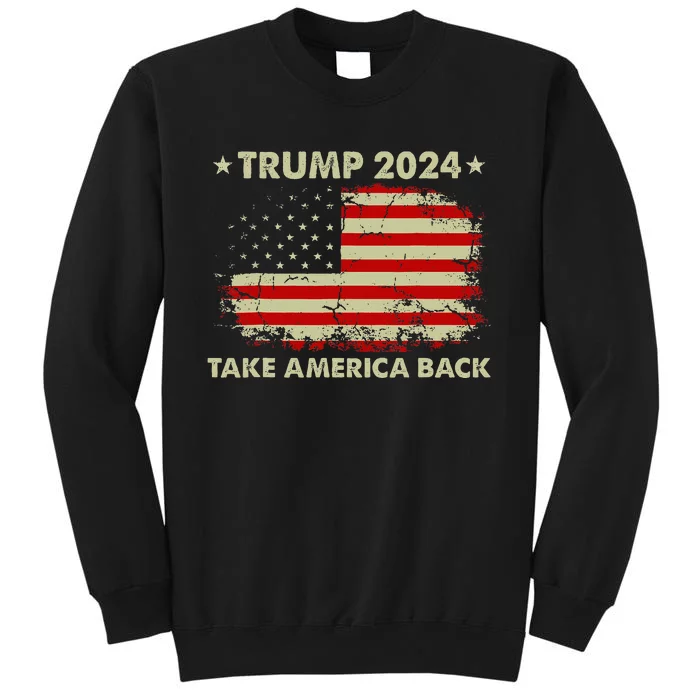 Donald Trump 2024 Take America Back American Flag Patriotic Tall Sweatshirt