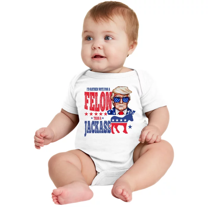 Donald Trump 2024 ID Rather Vote For A Felon Than A Jackass Baby Bodysuit