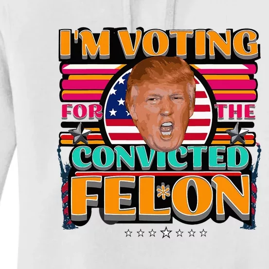 Donald Trump 2024 American Elections Voting Convicted Felon Women's Pullover Hoodie