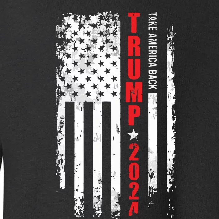 Donald Trump 2024 Take America Back American Flag Patriotic Toddler Sweatshirt