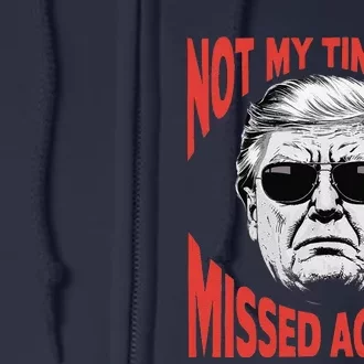 Donald Trump 2024 Not My Time Yet Missed Again Funny Full Zip Hoodie