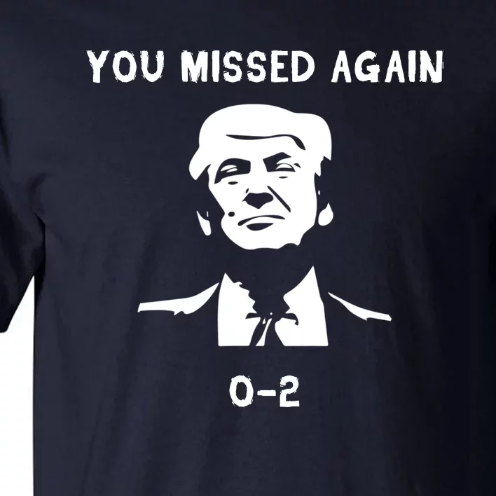 Donald Trump 2024 Missed Me Funny Conservative Tall T-Shirt