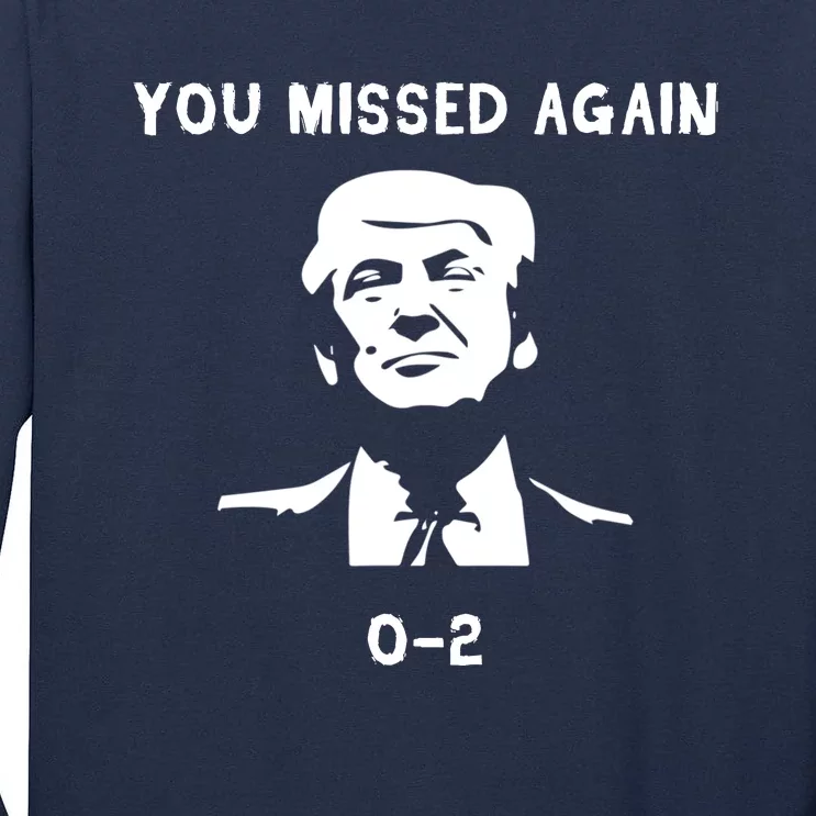 Donald Trump 2024 Missed Me Funny Conservative Tall Long Sleeve T-Shirt