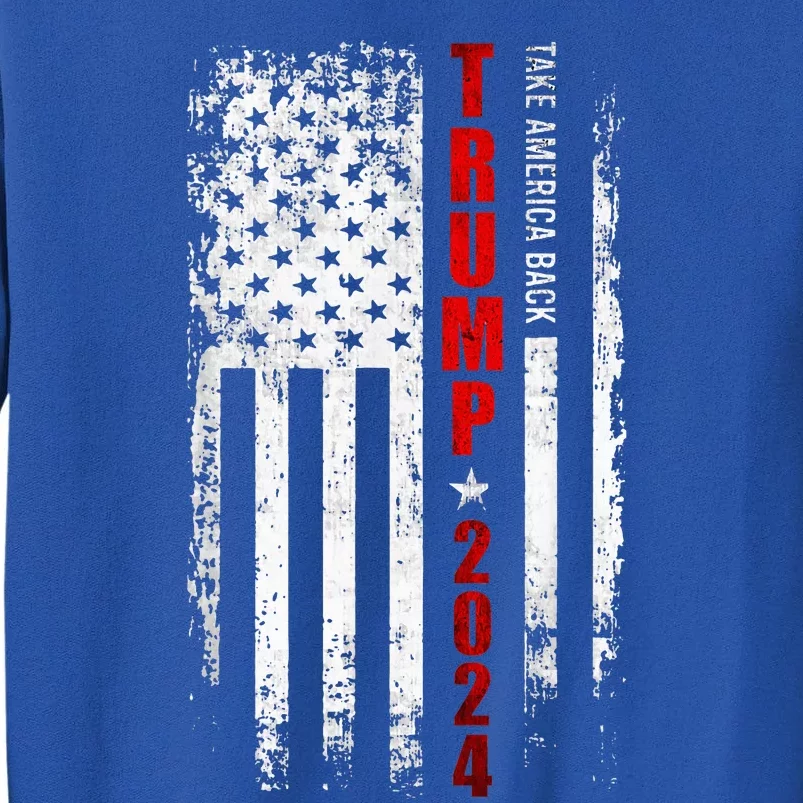 Donald Trump 2024 Take America Back American Flag Patriotic Tall Sweatshirt