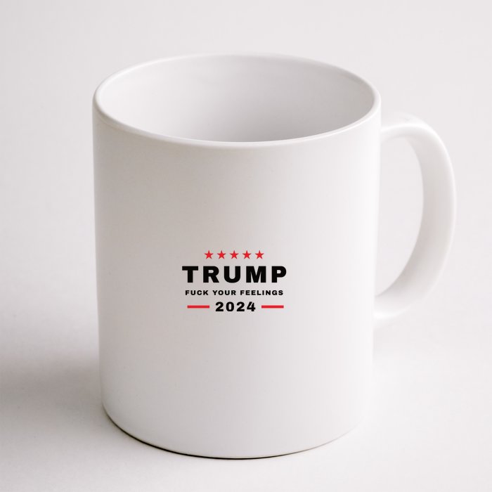 Donald Trump 2024 Fuck Your Feelings Front & Back Coffee Mug