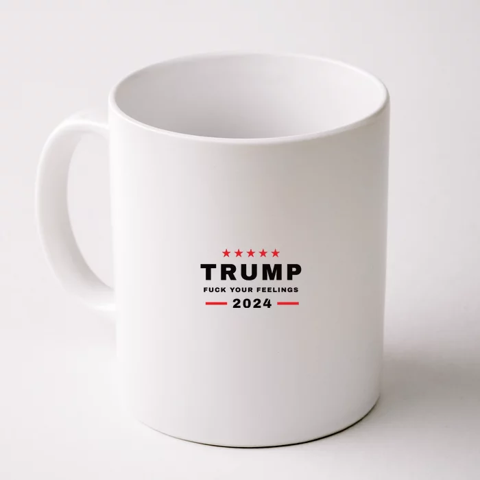 Donald Trump 2024 Fuck Your Feelings Front & Back Coffee Mug