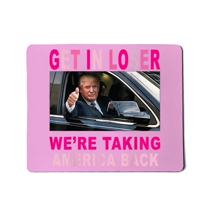 Donald Trump 2024 Get In Loser Were Taking America Back Mousepad