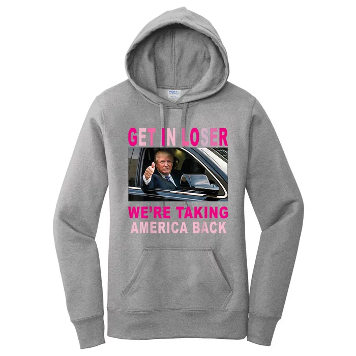 Donald Trump 2024 Get In Loser Were Taking America Back Women's Pullover Hoodie