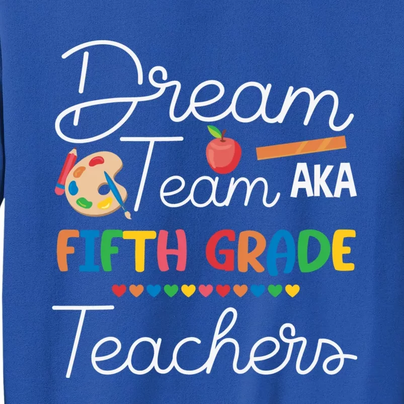 Dream Team 5th Grade Teacher Fifth Grade Back To School Tall Sweatshirt