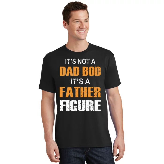 It's Not A Dad Bod Its A Father Figure Fathers Day T-Shirt