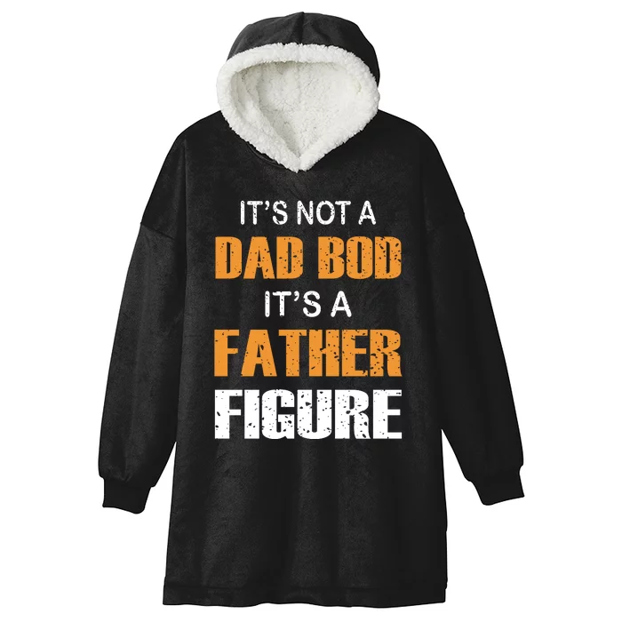 It's Not A Dad Bod Its A Father Figure Fathers Day Hooded Wearable Blanket