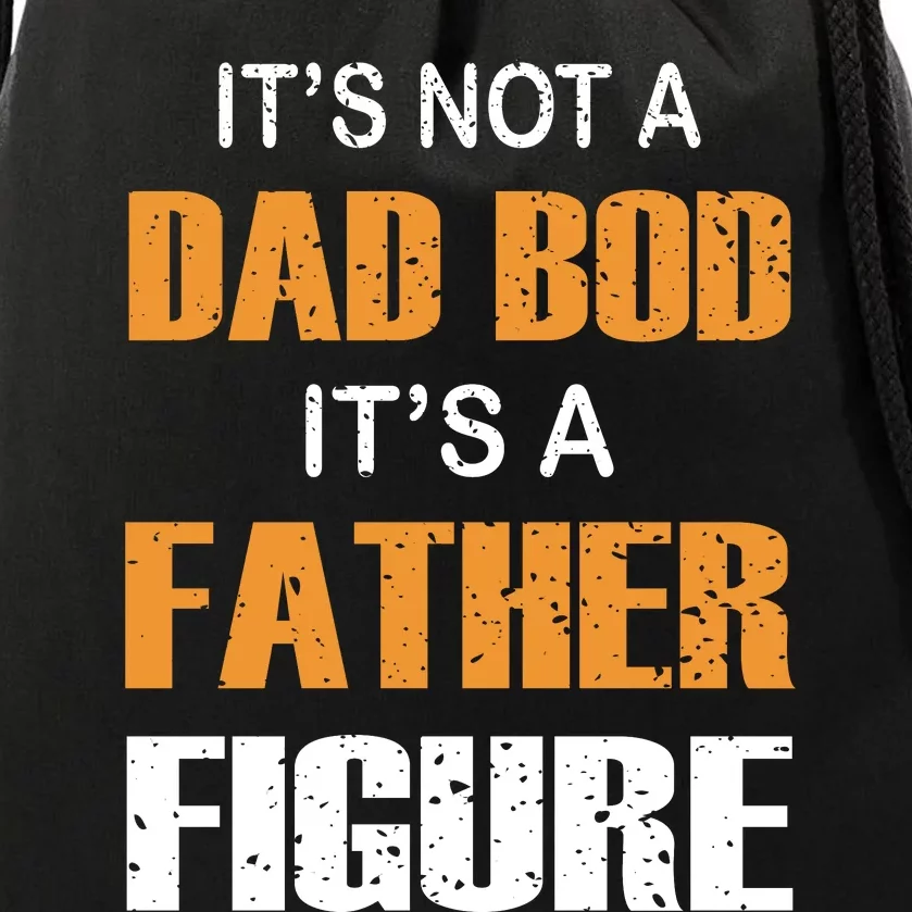 It's Not A Dad Bod Its A Father Figure Fathers Day Drawstring Bag