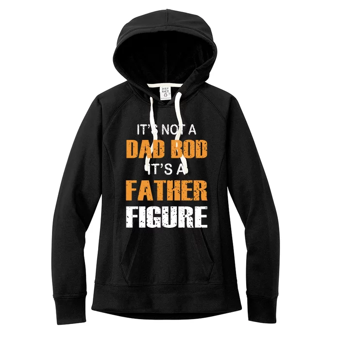 It's Not A Dad Bod Its A Father Figure Fathers Day Women's Fleece Hoodie