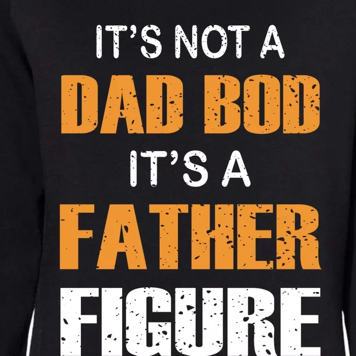 It's Not A Dad Bod Its A Father Figure Fathers Day Womens California Wash Sweatshirt