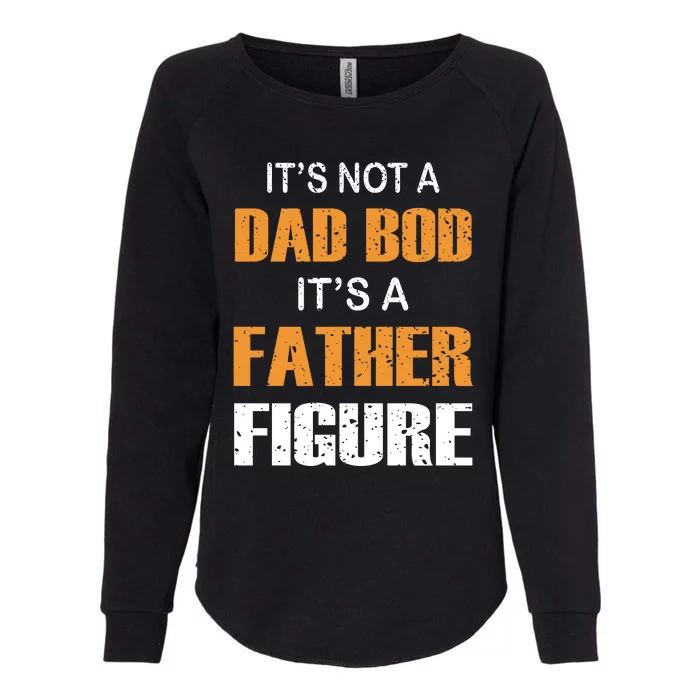 It's Not A Dad Bod Its A Father Figure Fathers Day Womens California Wash Sweatshirt