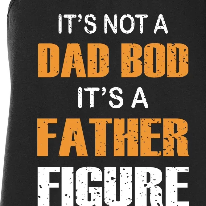 It's Not A Dad Bod Its A Father Figure Fathers Day Women's Racerback Tank