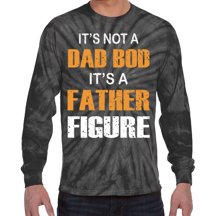 It's Not A Dad Bod Its A Father Figure Fathers Day Tie-Dye Long Sleeve Shirt