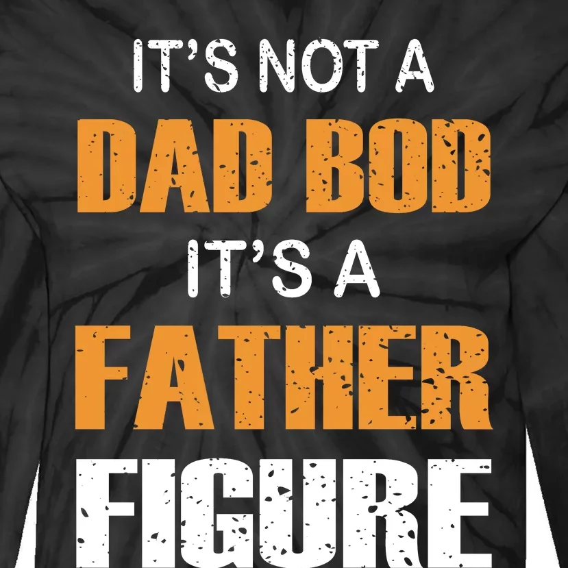 It's Not A Dad Bod Its A Father Figure Fathers Day Tie-Dye Long Sleeve Shirt