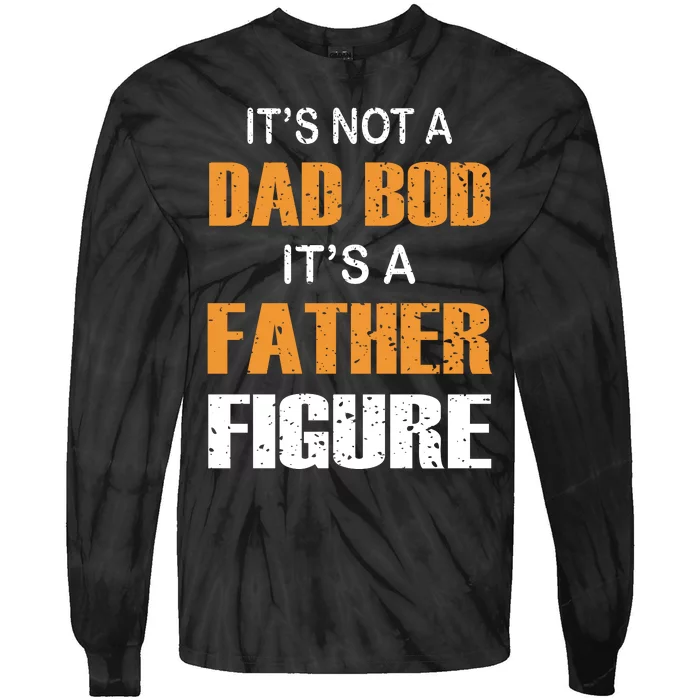 It's Not A Dad Bod Its A Father Figure Fathers Day Tie-Dye Long Sleeve Shirt