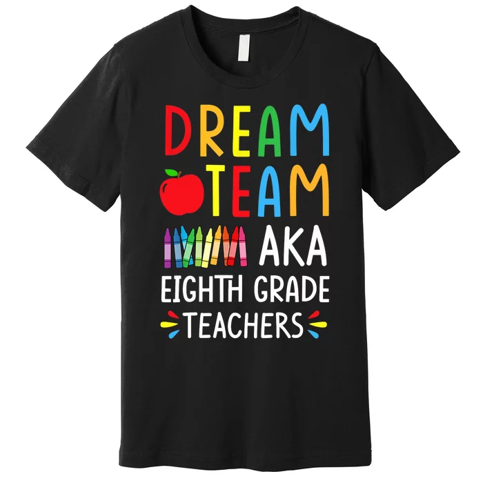 Dream Team aka Eighth Grade Teacher - Funny Back To School Premium T-Shirt