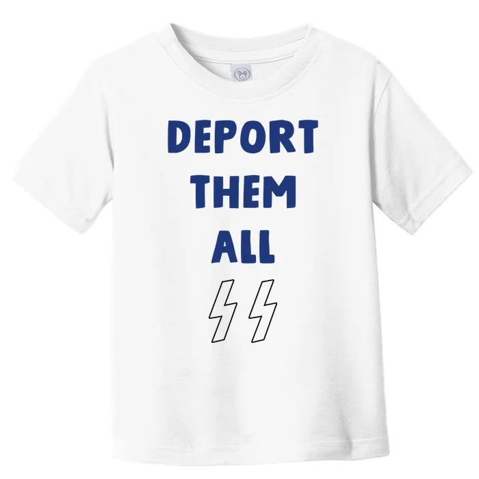 Deport Them All Toddler T-Shirt