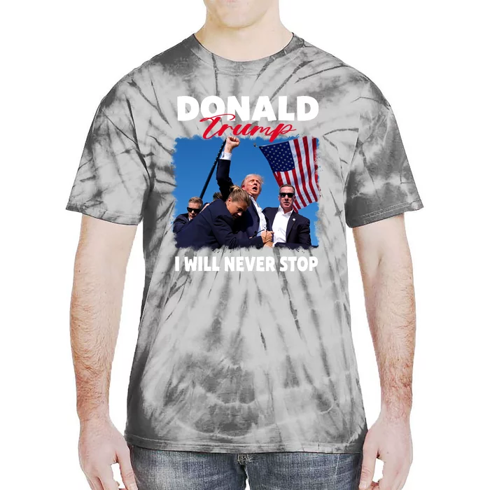 Donald Trump Assassination I Will Never Stop Tie-Dye T-Shirt