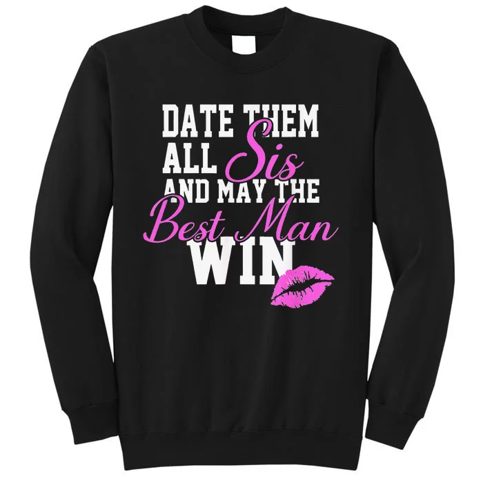 Date Them All Sis And May The Best Man Win Sweatshirt