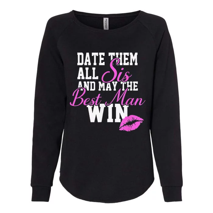 Date Them All Sis And May The Best Man Win Womens California Wash Sweatshirt