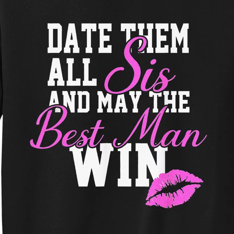 Date Them All Sis And May The Best Man Win Tall Sweatshirt