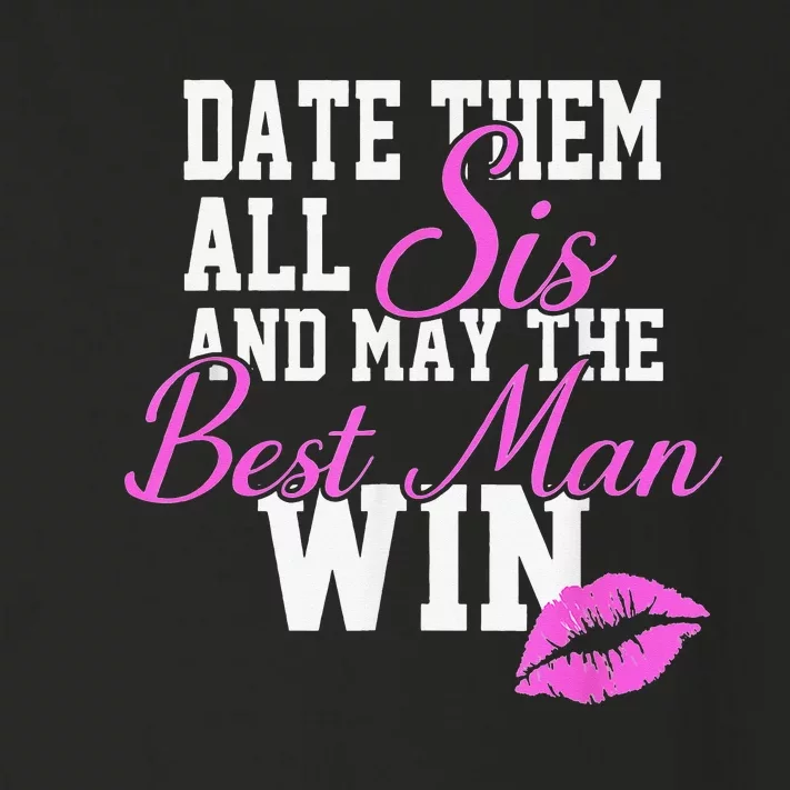 Date Them All Sis And May The Best Man Win Toddler Long Sleeve Shirt