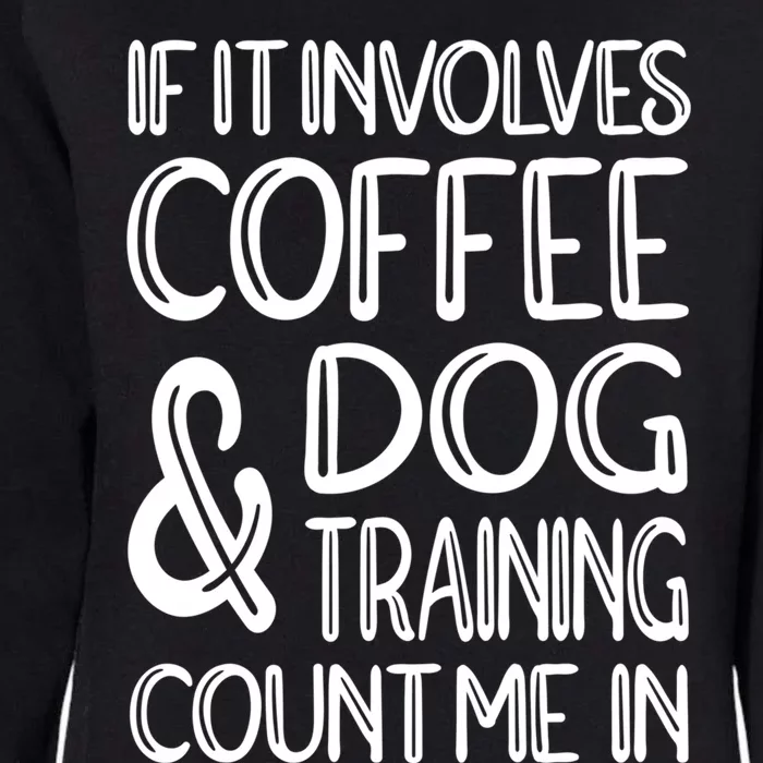 Dog Training And Coffee Dog Trainer Gift Womens California Wash Sweatshirt