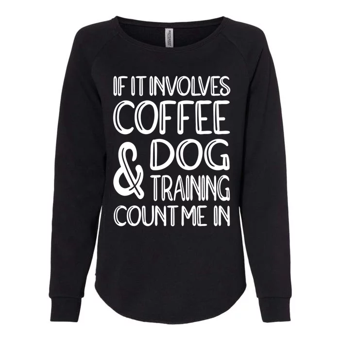 Dog Training And Coffee Dog Trainer Gift Womens California Wash Sweatshirt