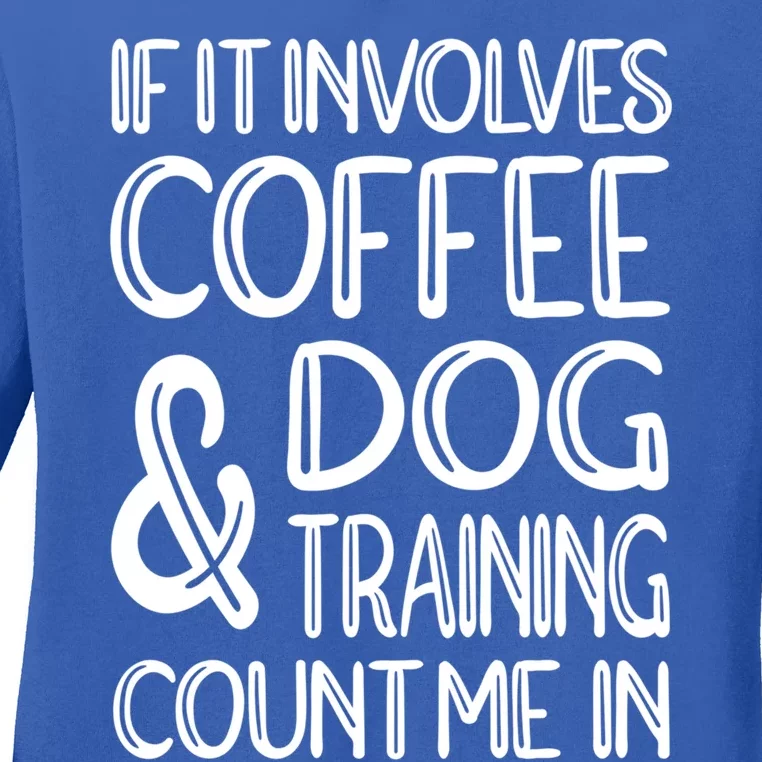 Dog Training And Coffee Dog Trainer Gift Ladies Long Sleeve Shirt