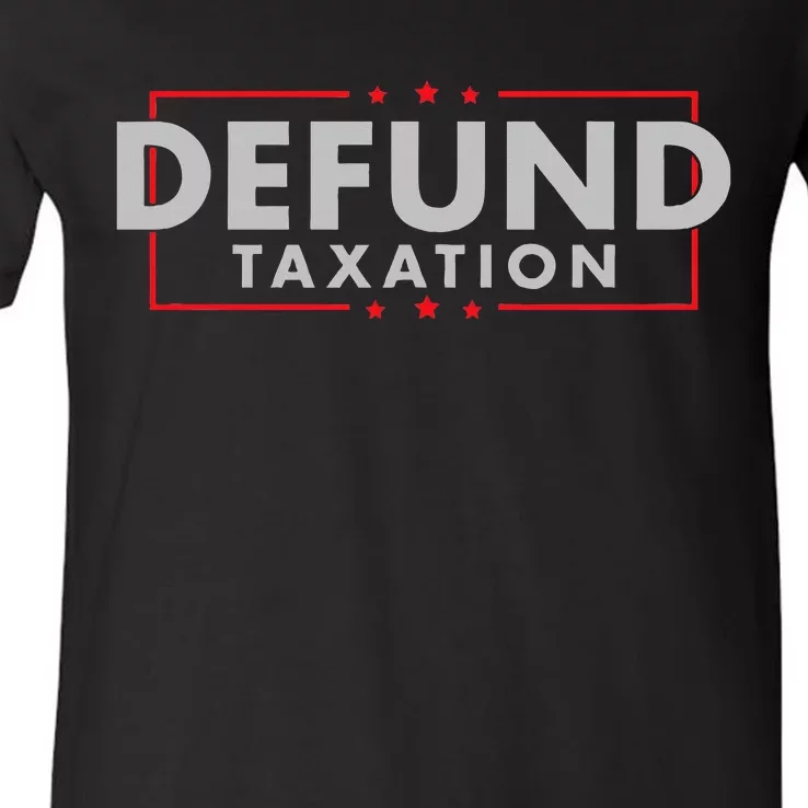 Defund Taxation Anti Government Anti Irs Taxes V-Neck T-Shirt